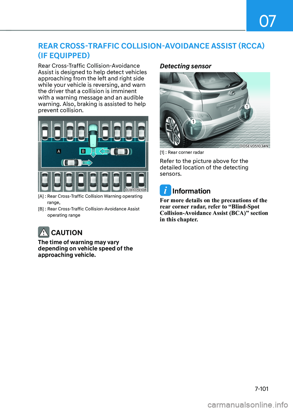 HYUNDAI KONA EV 2023 Owners Manual 07
7-101
Rear Cross-Traffic Collision-Avoidance
Assist is designed to help detect vehicles
approaching from the left and right side
while your vehicle is reversing, and warn
the driver that a col HYUNDAI KONA EV 2023 Owners Manual 07
7-101
Rear Cross-Traffic Collision-Avoidance
Assist is designed to help detect vehicles
approaching from the left and right side
while your vehicle is reversing, and warn
the driver that a col
