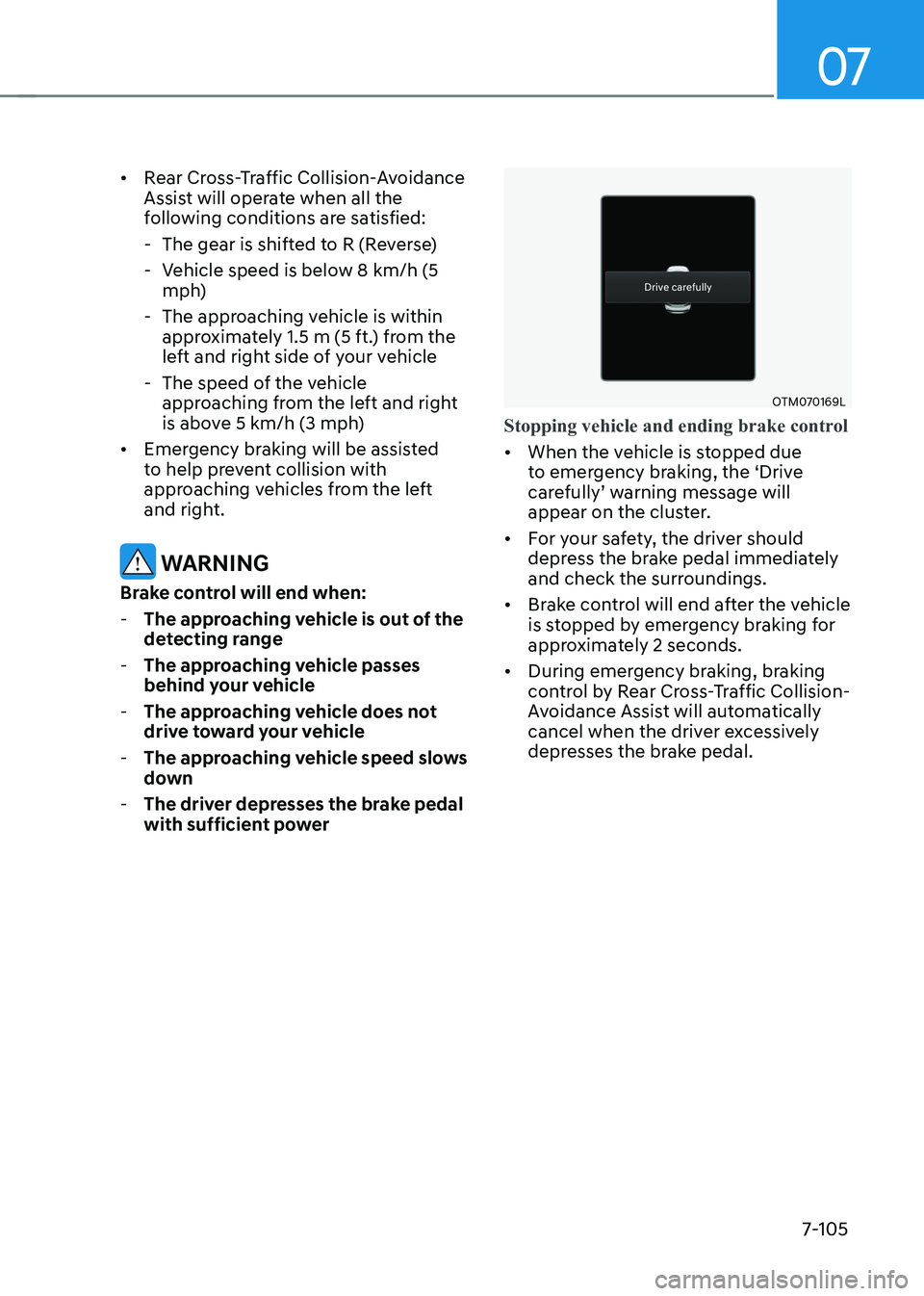 HYUNDAI KONA EV 2023 Owners Manual 07
7-105
•
Rear Cross-Traffic Collision-Avoidance
Assist will operate when all the
following conditions are satisfied:
- The gear is shifted to R (Reverse)
- Vehicle speed is below 8 km/h (5 HYUNDAI KONA EV 2023 Owners Manual 07
7-105
•
Rear Cross-Traffic Collision-Avoidance
Assist will operate when all the
following conditions are satisfied:
- The gear is shifted to R (Reverse)
- Vehicle speed is below 8 km/h (5