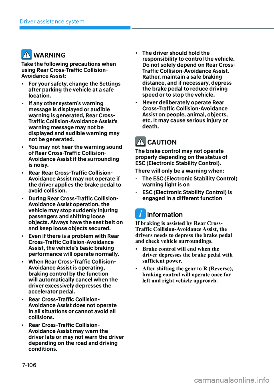 HYUNDAI KONA EV 2023 Owners Manual Driver assistance system
7-106
warning
Take the following precautions when
using Rear Cross-Traffic Collision-
Avoidance Assist: • For your safety, change the Settings
after parking the vehicl HYUNDAI KONA EV 2023 Owners Manual Driver assistance system
7-106
warning
Take the following precautions when
using Rear Cross-Traffic Collision-
Avoidance Assist: • For your safety, change the Settings
after parking the vehicl