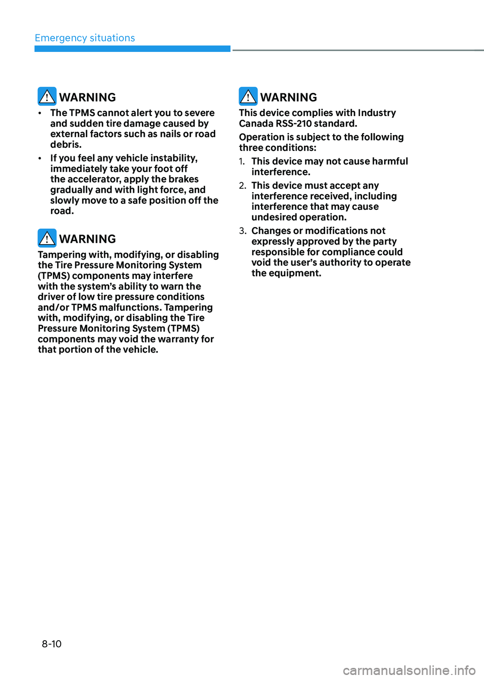 HYUNDAI KONA EV 2023 Owners Manual Emergency situations
8-10
WARNING
• The TPMS cannot alert you to severe
and sudden tire damage caused by
external factors such as nails or road debris.
• If you feel any vehicle instability, HYUNDAI KONA EV 2023 Owners Manual Emergency situations
8-10
WARNING
• The TPMS cannot alert you to severe
and sudden tire damage caused by
external factors such as nails or road debris.
• If you feel any vehicle instability,
