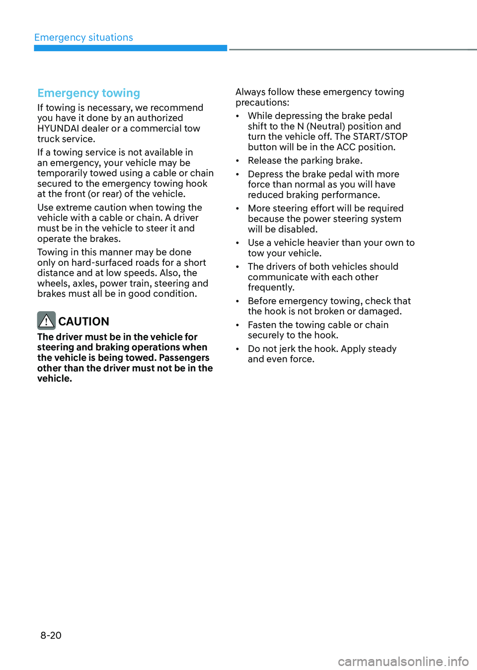 HYUNDAI KONA EV 2023 Owners Manual Emergency situations
8-20
Emergency towing
If towing is necessary, we recommend
you have it done by an authorized
HYUNDAI dealer or a commercial tow truck service.
If a towing service is not avail HYUNDAI KONA EV 2023 Owners Manual Emergency situations
8-20
Emergency towing
If towing is necessary, we recommend
you have it done by an authorized
HYUNDAI dealer or a commercial tow truck service.
If a towing service is not avail