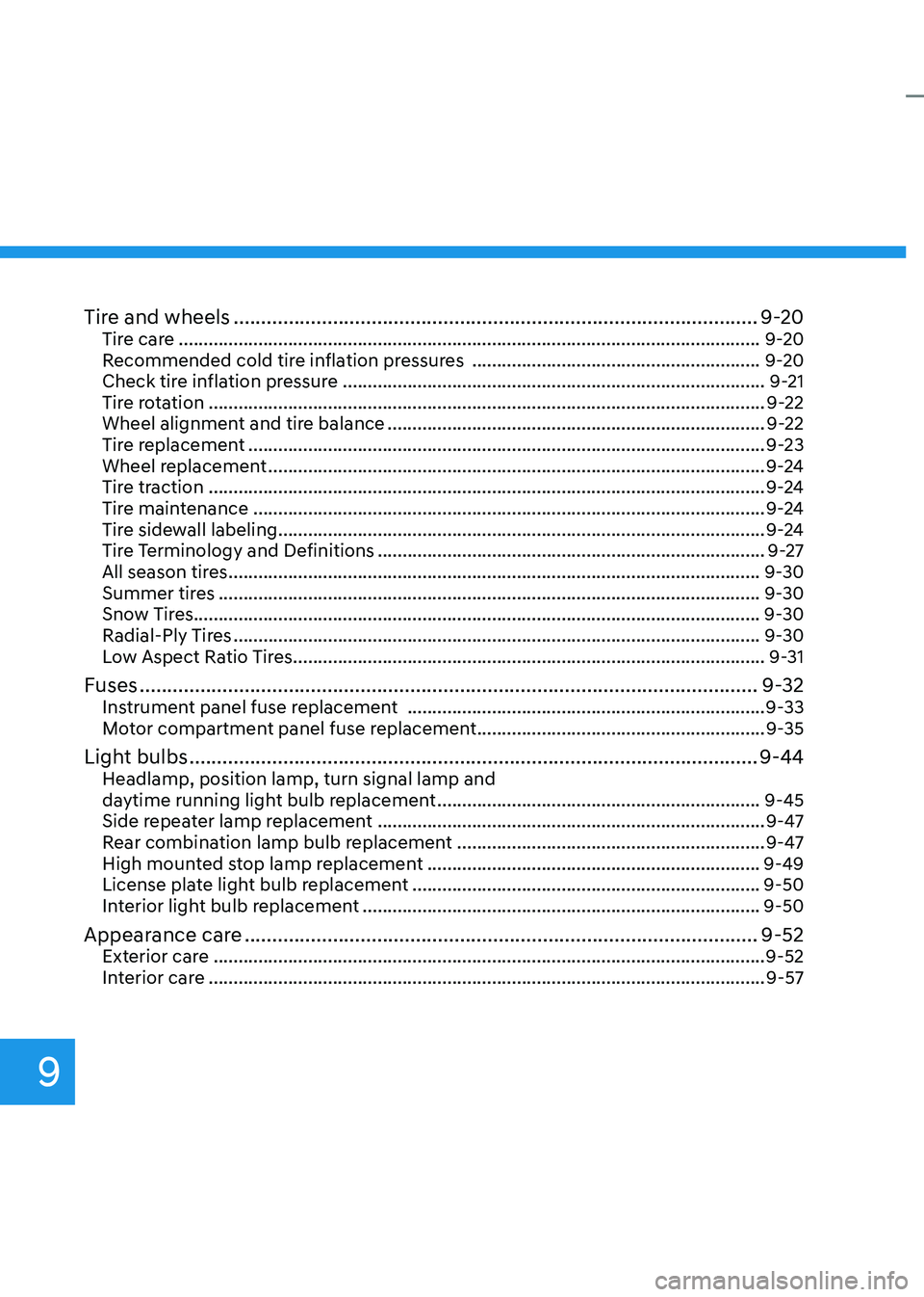 HYUNDAI KONA EV 2023 Owners Manual 9
Tire and wheels ............................................................................................... 9-20
Tire care ...................................................................... HYUNDAI KONA EV 2023 Owners Manual 9
Tire and wheels ............................................................................................... 9-20
Tire care ......................................................................