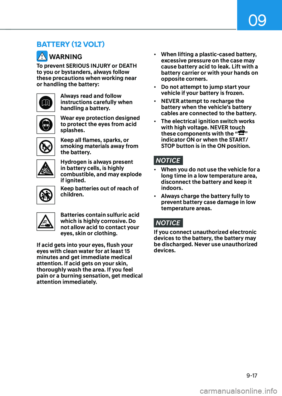 HYUNDAI KONA EV 2023 Owners Manual 09
9-17
BATTERY (12 VOLT)
WARNING
To prevent SERIOUS INJURY or DEATH
to you or bystanders, always follow
these precautions when working near
or handling the battery:
Always read and follow
ins HYUNDAI KONA EV 2023 Owners Manual 09
9-17
BATTERY (12 VOLT)
WARNING
To prevent SERIOUS INJURY or DEATH
to you or bystanders, always follow
these precautions when working near
or handling the battery:
Always read and follow
ins