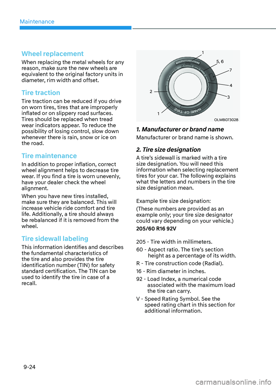 HYUNDAI KONA EV 2023 Owners Manual Maintenance
9-24
Wheel replacement
When replacing the metal wheels for any
reason, make sure the new wheels are
equivalent to the original factory units in
diameter, rim width and offset.
Tire tra HYUNDAI KONA EV 2023 Owners Manual Maintenance
9-24
Wheel replacement
When replacing the metal wheels for any
reason, make sure the new wheels are
equivalent to the original factory units in
diameter, rim width and offset.
Tire tra