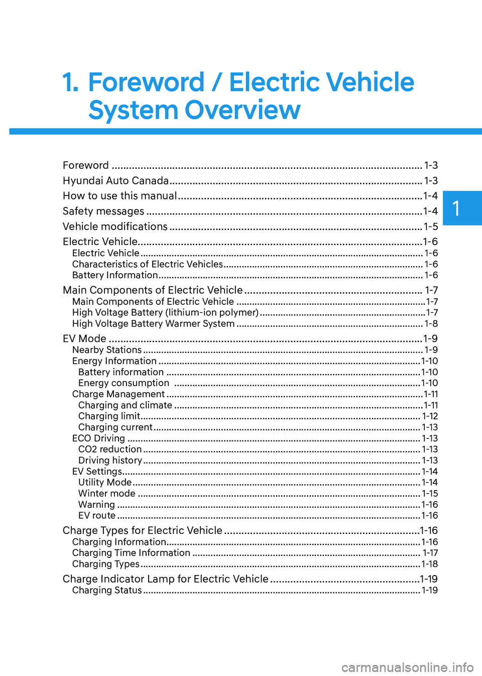HYUNDAI KONA EV 2023  Owners Manual 1
1.   Foreword / Electric Vehicle System Overview
Foreword  ............................................................................................................ 1-3
Hyundai Auto Canada  .....