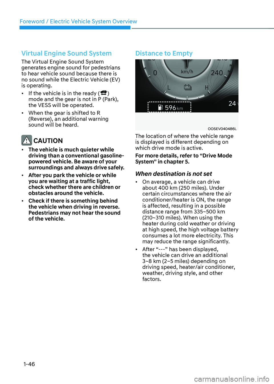 HYUNDAI KONA EV 2023 Workshop Manual Foreword / Electric Vehicle System Overview
1-46
Virtual Engine Sound System
The Virtual Engine Sound System
generates engine sound for pedestrians
to hear vehicle sound because there is
no sound HYUNDAI KONA EV 2023 Workshop Manual Foreword / Electric Vehicle System Overview
1-46
Virtual Engine Sound System
The Virtual Engine Sound System
generates engine sound for pedestrians
to hear vehicle sound because there is
no sound
