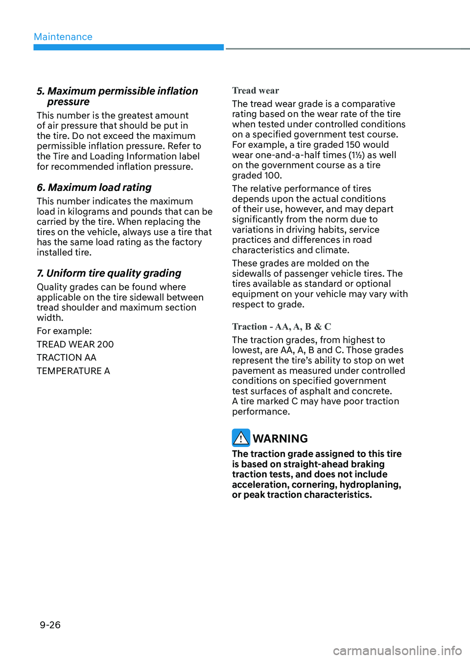 HYUNDAI KONA EV 2023 Owners Manual Maintenance
9-26
5. Maximum permissible inflation
pressure
This number is the greatest amount
of air pressure that should be put in
the tire. Do not exceed the maximum
permissible inflation pre HYUNDAI KONA EV 2023 Owners Manual Maintenance
9-26
5. Maximum permissible inflation
pressure
This number is the greatest amount
of air pressure that should be put in
the tire. Do not exceed the maximum
permissible inflation pre