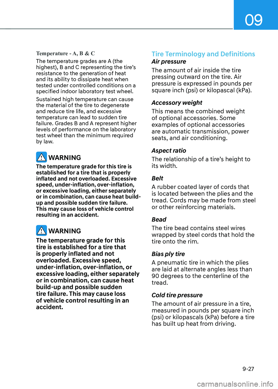 HYUNDAI KONA EV 2023 Owners Manual 09
9-27
Temperature - A, B & C
The temperature grades are A (the
highest), B and C representing the tire’s
resistance to the generation of heat
and its ability to dissipate heat when
tested und HYUNDAI KONA EV 2023 Owners Manual 09
9-27
Temperature - A, B & C
The temperature grades are A (the
highest), B and C representing the tire’s
resistance to the generation of heat
and its ability to dissipate heat when
tested und