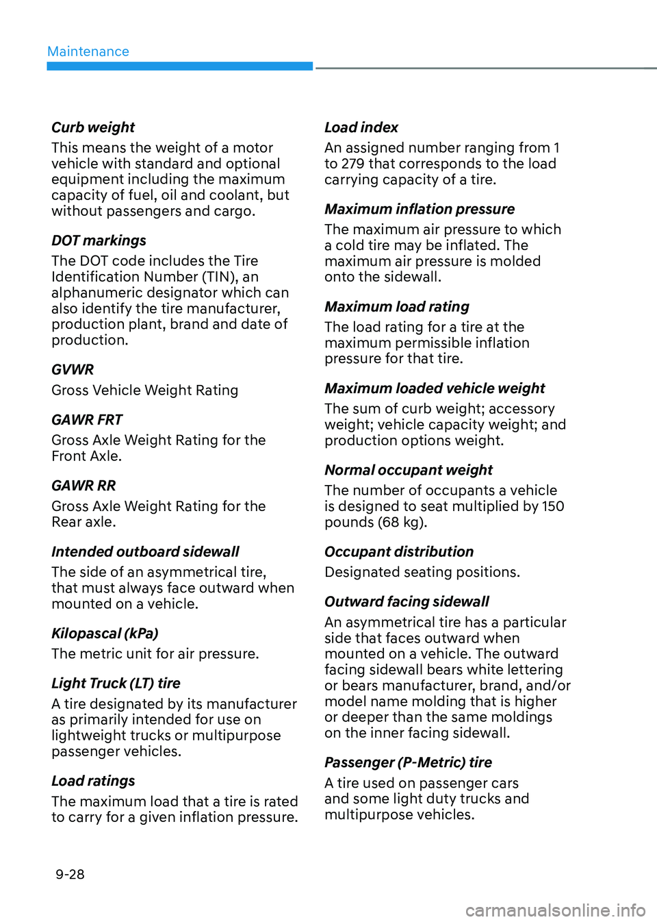 HYUNDAI KONA EV 2023 Owners Manual Maintenance
9-28
Curb weight
This means the weight of a motor
vehicle with standard and optional
equipment including the maximum
capacity of fuel, oil and coolant, but
without passengers and car HYUNDAI KONA EV 2023 Owners Manual Maintenance
9-28
Curb weight
This means the weight of a motor
vehicle with standard and optional
equipment including the maximum
capacity of fuel, oil and coolant, but
without passengers and car
