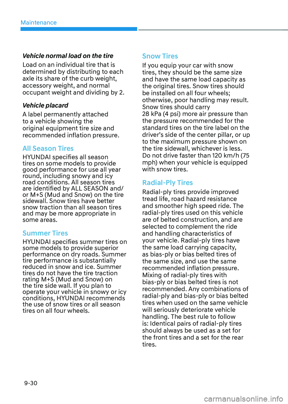 HYUNDAI KONA EV 2023 Owners Manual Maintenance
9-30
Vehicle normal load on the tire
Load on an individual tire that is
determined by distributing to each
axle its share of the curb weight,
accessory weight, and normal
occupant we HYUNDAI KONA EV 2023 Owners Manual Maintenance
9-30
Vehicle normal load on the tire
Load on an individual tire that is
determined by distributing to each
axle its share of the curb weight,
accessory weight, and normal
occupant we