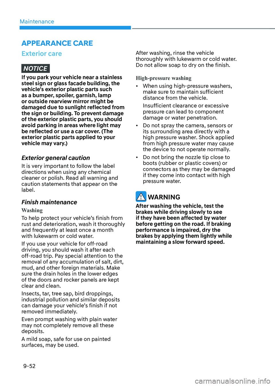 HYUNDAI KONA EV 2023 Owners Manual Maintenance
9-52
APPEARANCE CARE
Exterior care
NOTICE
If you park your vehicle near a stainless
steel sign or glass facade building, the
vehicle’s exterior plastic parts such
as a bumper, spoile HYUNDAI KONA EV 2023 Owners Manual Maintenance
9-52
APPEARANCE CARE
Exterior care
NOTICE
If you park your vehicle near a stainless
steel sign or glass facade building, the
vehicle’s exterior plastic parts such
as a bumper, spoile
