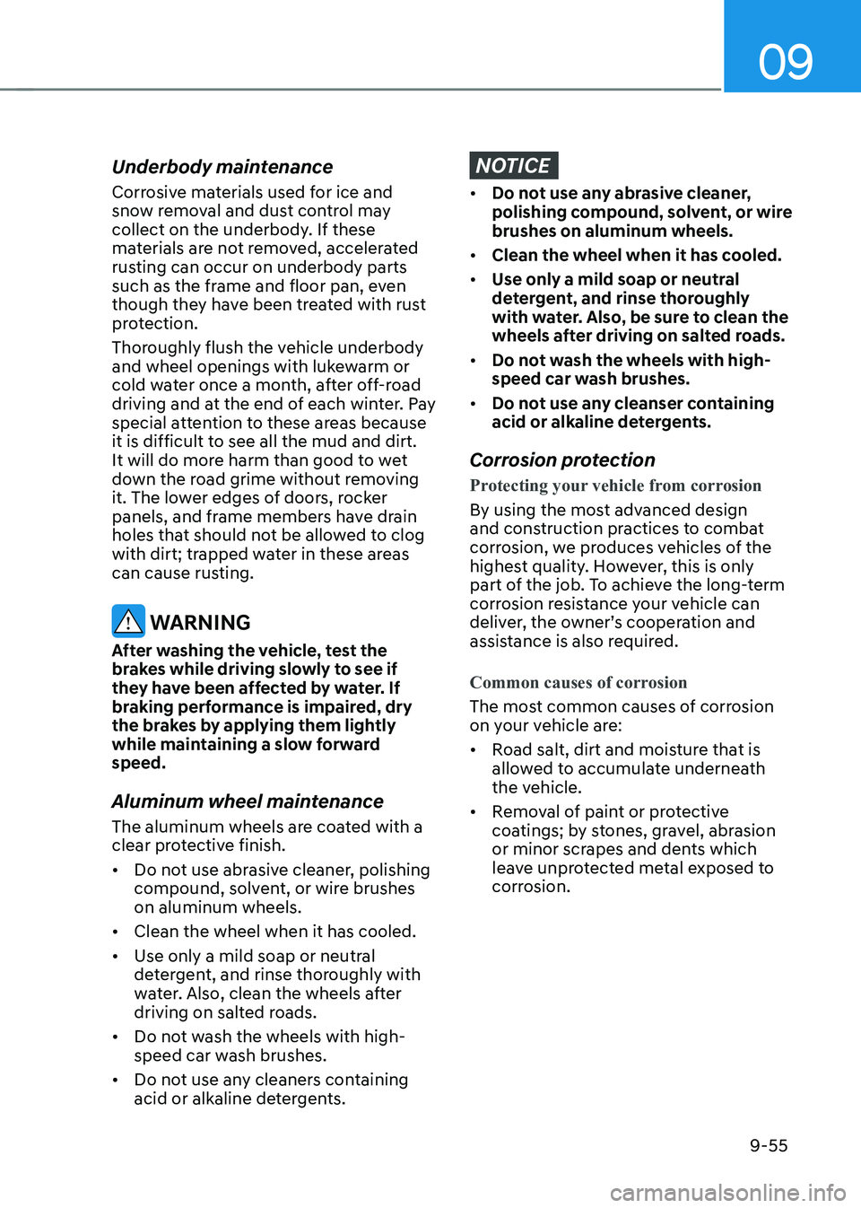 HYUNDAI KONA EV 2023 Owners Manual 09
9-55
Underbody maintenance
Corrosive materials used for ice and
snow removal and dust control may
collect on the underbody. If these
materials are not removed, accelerated
rusting can occur o HYUNDAI KONA EV 2023 Owners Manual 09
9-55
Underbody maintenance
Corrosive materials used for ice and
snow removal and dust control may
collect on the underbody. If these
materials are not removed, accelerated
rusting can occur o
