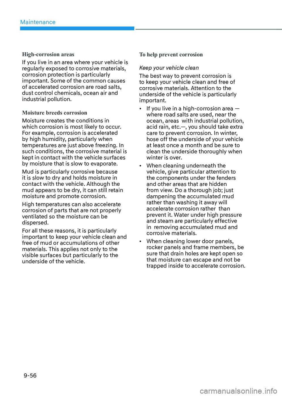 HYUNDAI KONA EV 2023 Owners Manual Maintenance
9-56
High-corrosion areas
If you live in an area where your vehicle is
regularly exposed to corrosive materials,
corrosion protection is particularly
important. Some of the common caus HYUNDAI KONA EV 2023 Owners Manual Maintenance
9-56
High-corrosion areas
If you live in an area where your vehicle is
regularly exposed to corrosive materials,
corrosion protection is particularly
important. Some of the common caus