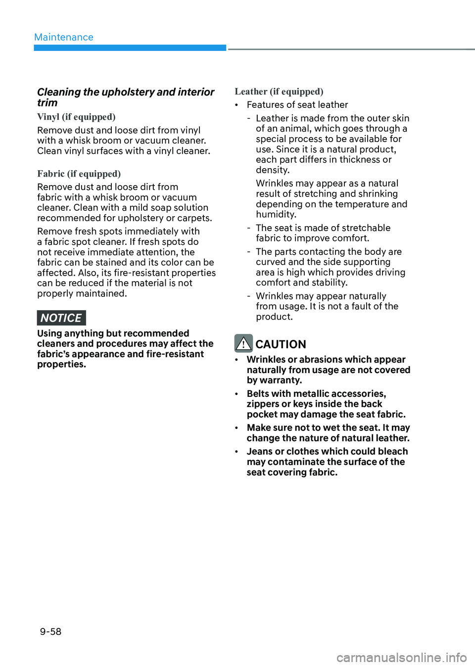 HYUNDAI KONA EV 2023 Owners Manual Maintenance
9-58
Cleaning the upholstery and interior trim
Vinyl (if equipped)
Remove dust and loose dirt from vinyl
with a whisk broom or vacuum cleaner.
Clean vinyl surfaces with a vinyl clean HYUNDAI KONA EV 2023 Owners Manual Maintenance
9-58
Cleaning the upholstery and interior trim
Vinyl (if equipped)
Remove dust and loose dirt from vinyl
with a whisk broom or vacuum cleaner.
Clean vinyl surfaces with a vinyl clean