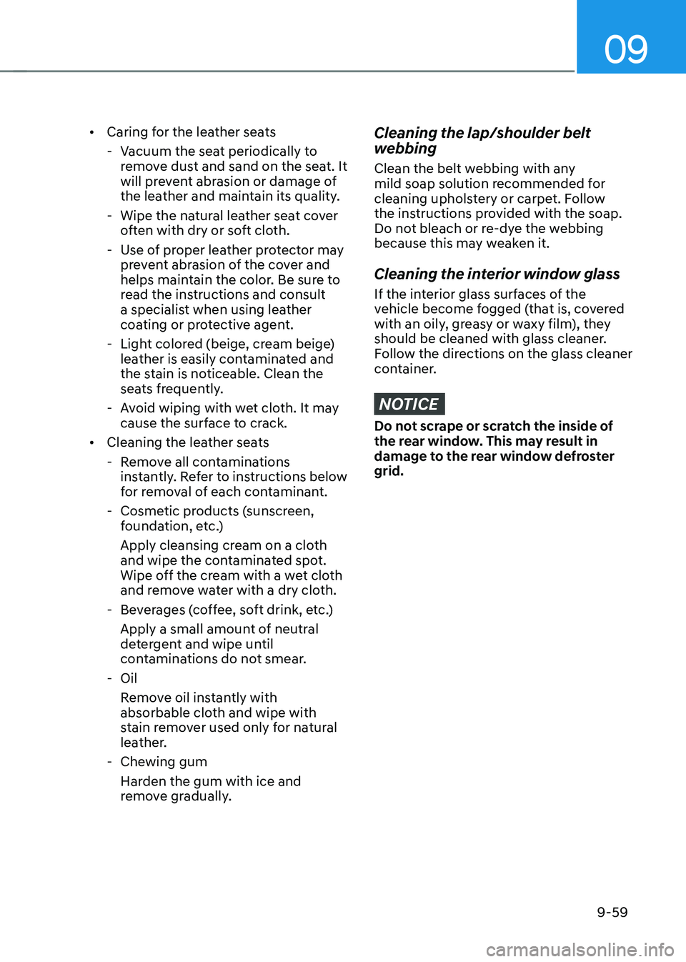 HYUNDAI KONA EV 2023 Owners Manual 09
9-59
•
Caring for the leather seats
- Vacuum the seat periodically to remove dust and sand on the seat. It
will prevent abrasion or damage of
the leather and maintain its quality.
- Wipe HYUNDAI KONA EV 2023 Owners Manual 09
9-59
•
Caring for the leather seats
- Vacuum the seat periodically to remove dust and sand on the seat. It
will prevent abrasion or damage of
the leather and maintain its quality.
- Wipe