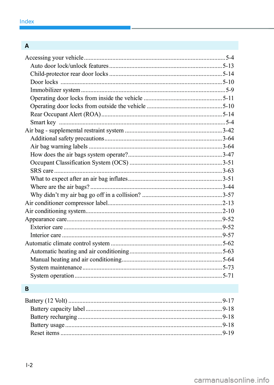 HYUNDAI KONA EV 2023 Owners Manual Index
I-2
A Accessing your vehicle .......................................................................................... 5-4
Auto door lock/unlock features .................................... HYUNDAI KONA EV 2023 Owners Manual Index
I-2
A Accessing your vehicle .......................................................................................... 5-4
Auto door lock/unlock features ....................................