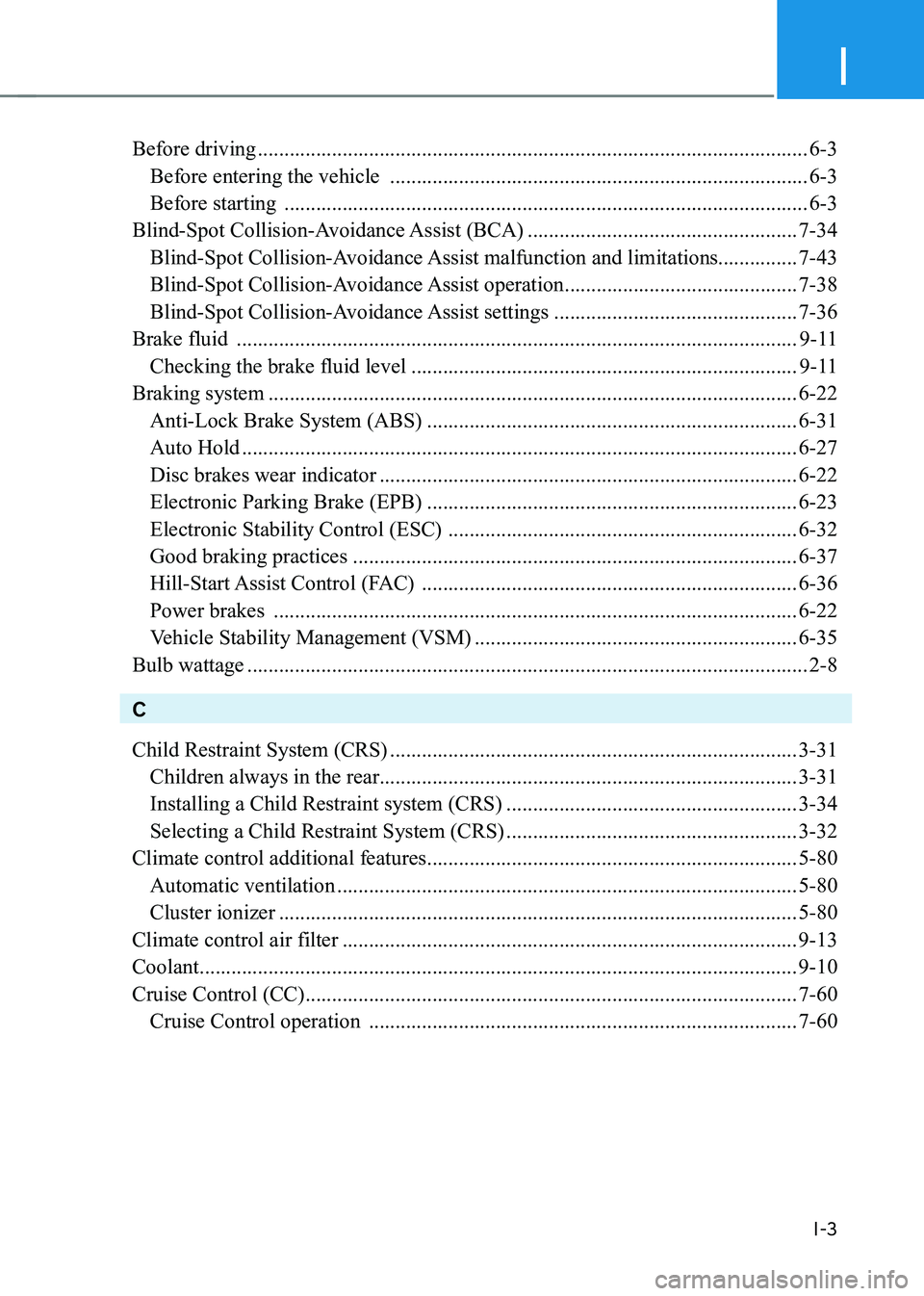 HYUNDAI KONA EV 2023 Owners Manual I
I-3
Before driving ........................................................................................................ 6-3
Before entering the vehicle ...................................... HYUNDAI KONA EV 2023 Owners Manual I
I-3
Before driving ........................................................................................................ 6-3
Before entering the vehicle ......................................