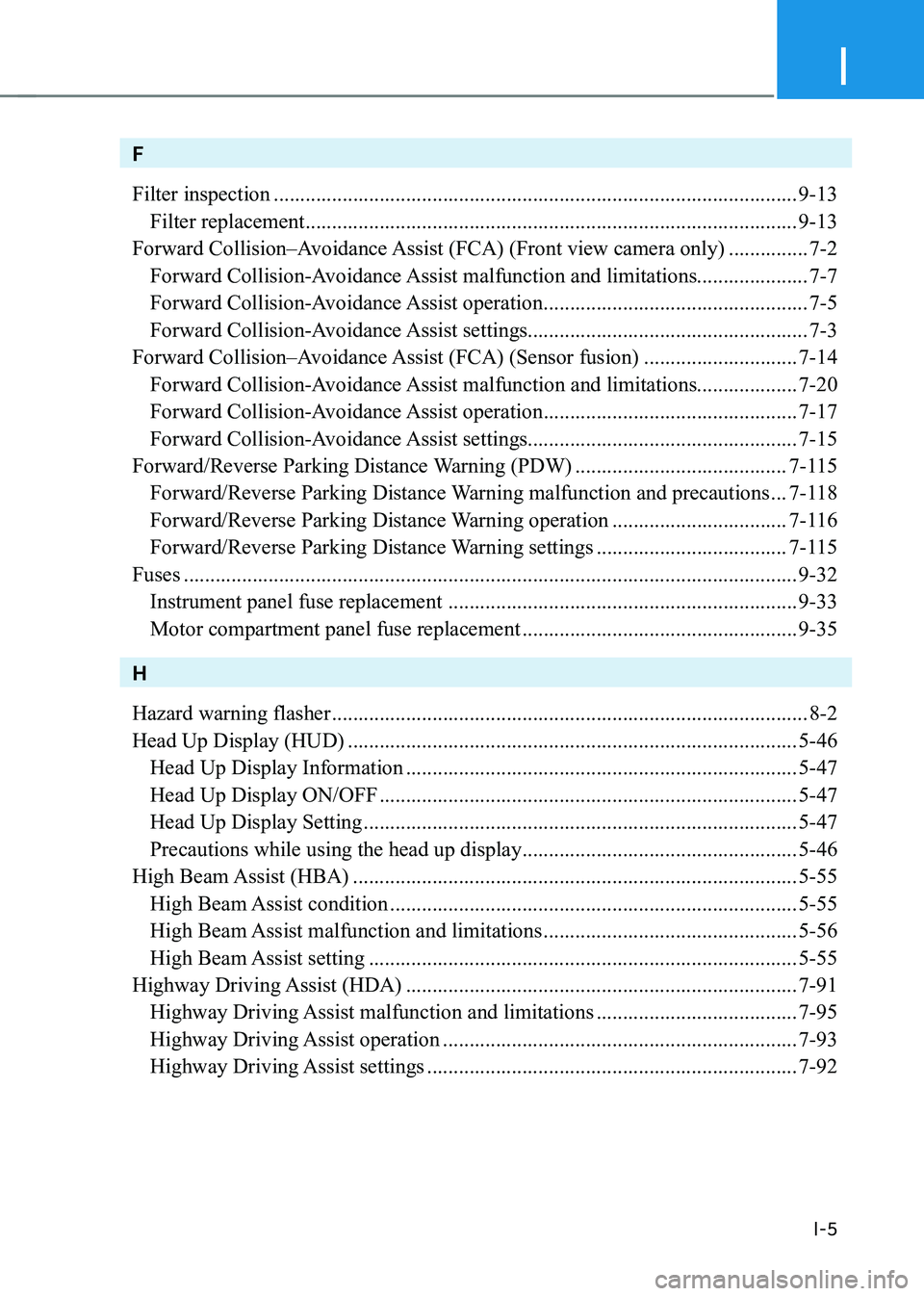 HYUNDAI KONA EV 2023 Owners Manual I
I-5
F Filter inspection ................................................................................................... 9-13
Filter replacement ............................................... HYUNDAI KONA EV 2023 Owners Manual I
I-5
F Filter inspection ................................................................................................... 9-13
Filter replacement ...............................................