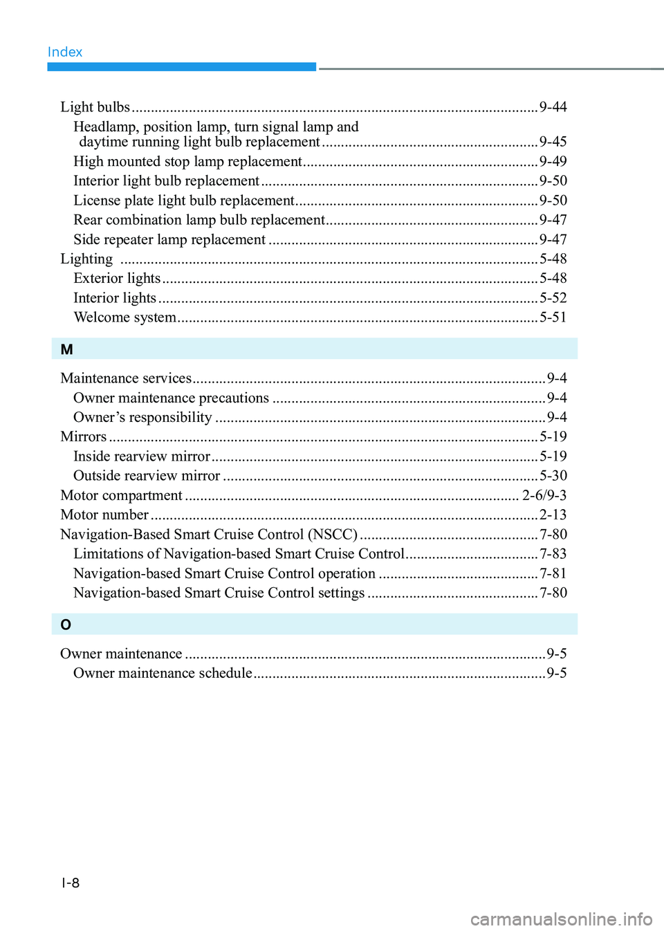 HYUNDAI KONA EV 2023  Owners Manual Index
I-8
Light bulbs ........................................................................................................... 9-44
  Headlamp, position lamp, turn signal lamp and  
     daytime ru