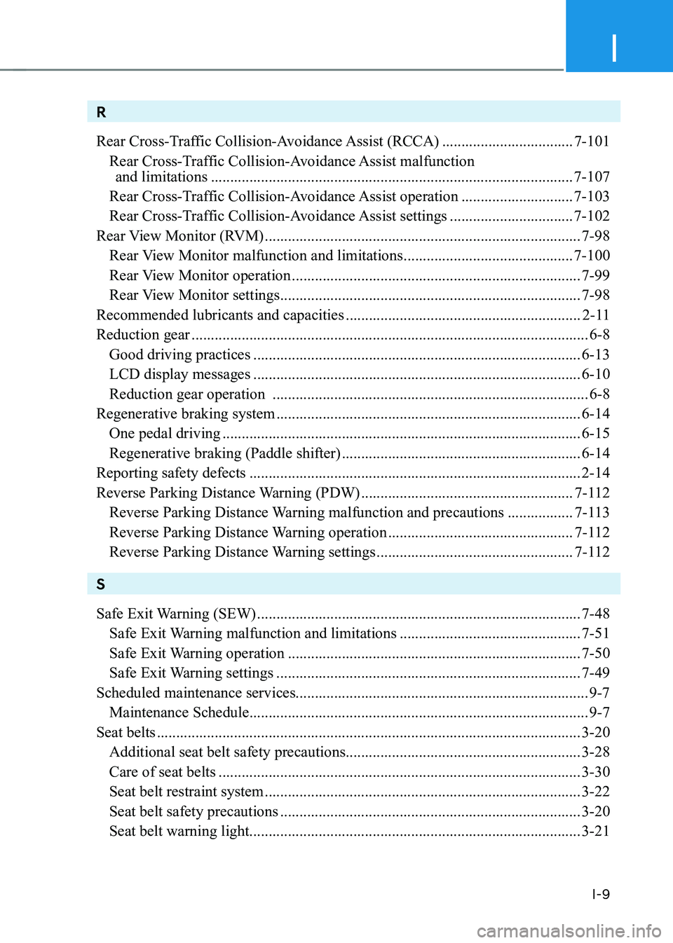 HYUNDAI KONA EV 2023  Owners Manual I
I-9
R 
Rear Cross-Traffic Collision-Avoidance Assist (RCCA) ..................................7-101
  Rear Cross-Traffic Collision-Avoidance Assist malfunction  
     and limitations  ..............