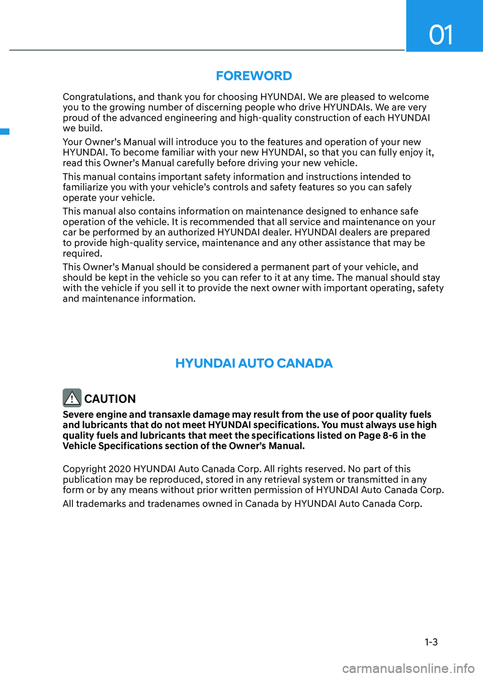 HYUNDAI KONA EV 2023  Owners Manual 01
1-3
Foreword
Congratulations, and thank you for choosing HYUNDAI. We are pleased to welcome  
you to the growing number of discerning people who drive HYUNDAIs. We are very 
proud of the advanced e