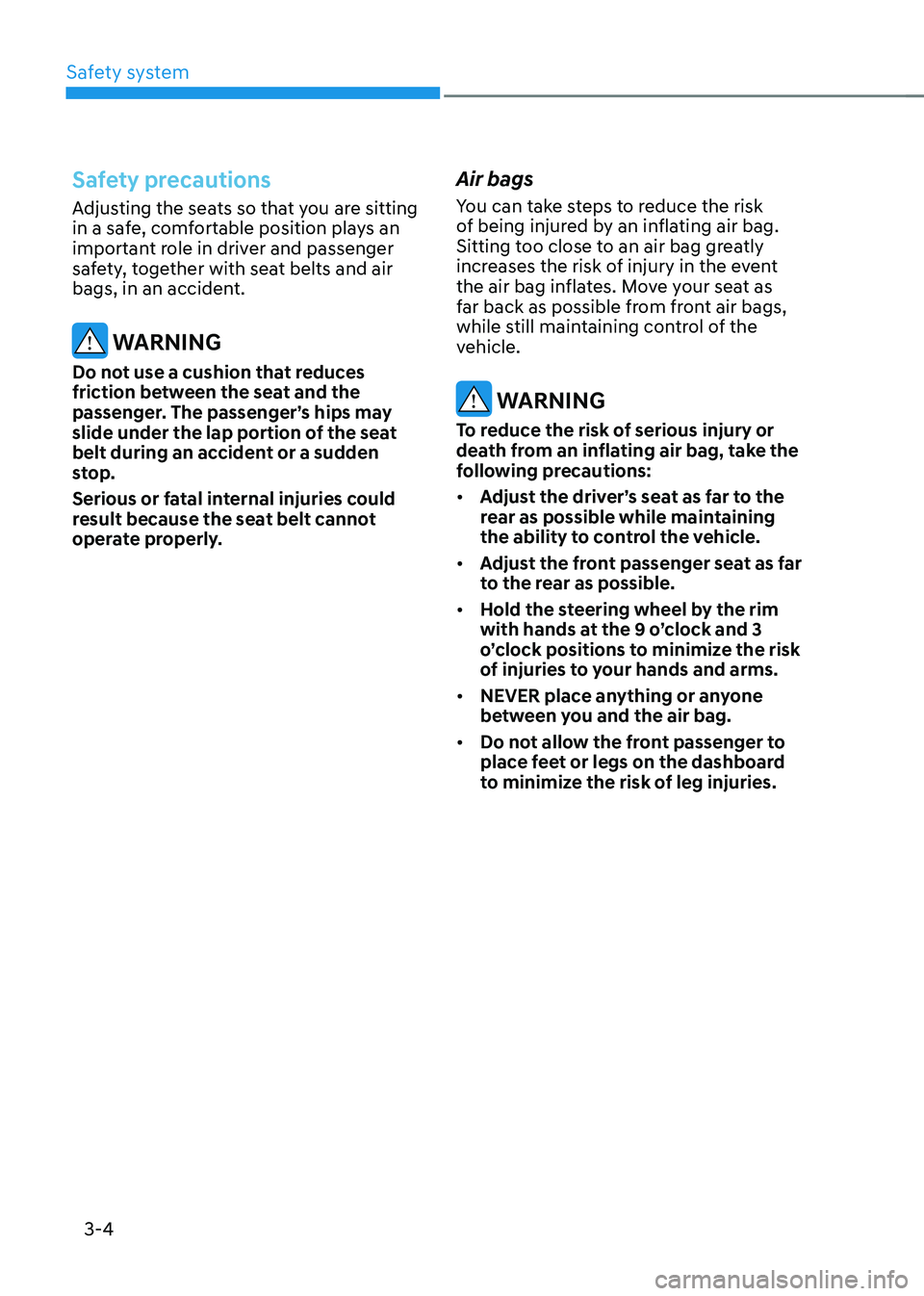 HYUNDAI KONA EV 2023 Manual Online Safety system
3-4
Safety precautions
Adjusting the seats so that you are sitting
in a safe, comfortable position plays an
important role in driver and passenger
safety, together with seat belts an HYUNDAI KONA EV 2023 Manual Online Safety system
3-4
Safety precautions
Adjusting the seats so that you are sitting
in a safe, comfortable position plays an
important role in driver and passenger
safety, together with seat belts an