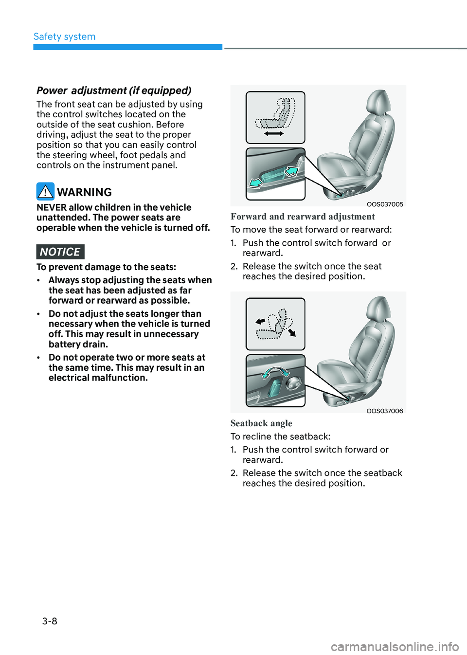 HYUNDAI KONA EV 2023 Manual Online Safety system
3-8
Power adjustment (if equipped)
The front seat can be adjusted by using
the control switches located on the
outside of the seat cushion. Before
driving, adjust the seat to the p HYUNDAI KONA EV 2023 Manual Online Safety system
3-8
Power adjustment (if equipped)
The front seat can be adjusted by using
the control switches located on the
outside of the seat cushion. Before
driving, adjust the seat to the p