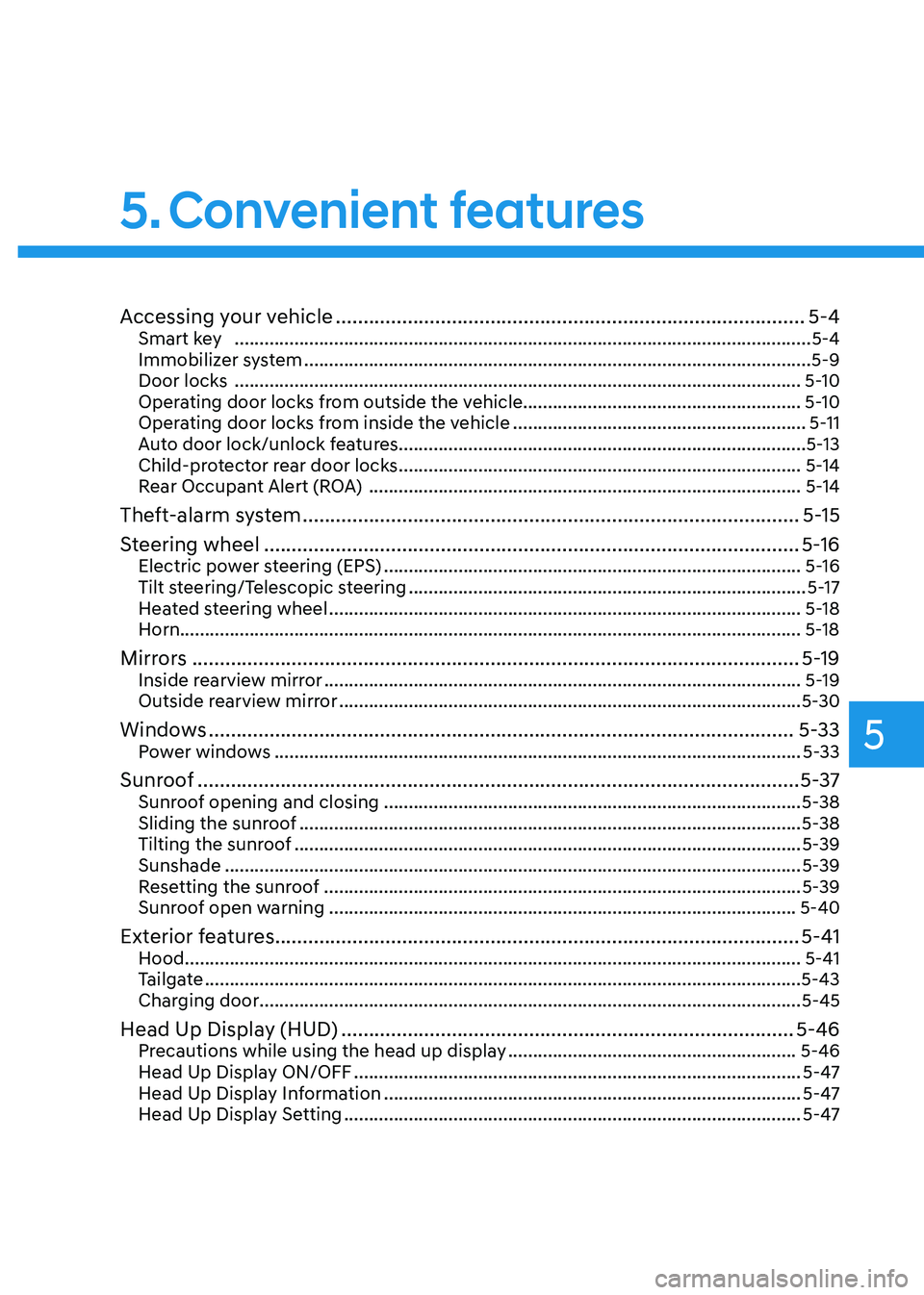 HYUNDAI KONA EV 2022  Owners Manual 5
Accessing your vehicle ..................................................................................... 5-4
Smart key    ........................................................................