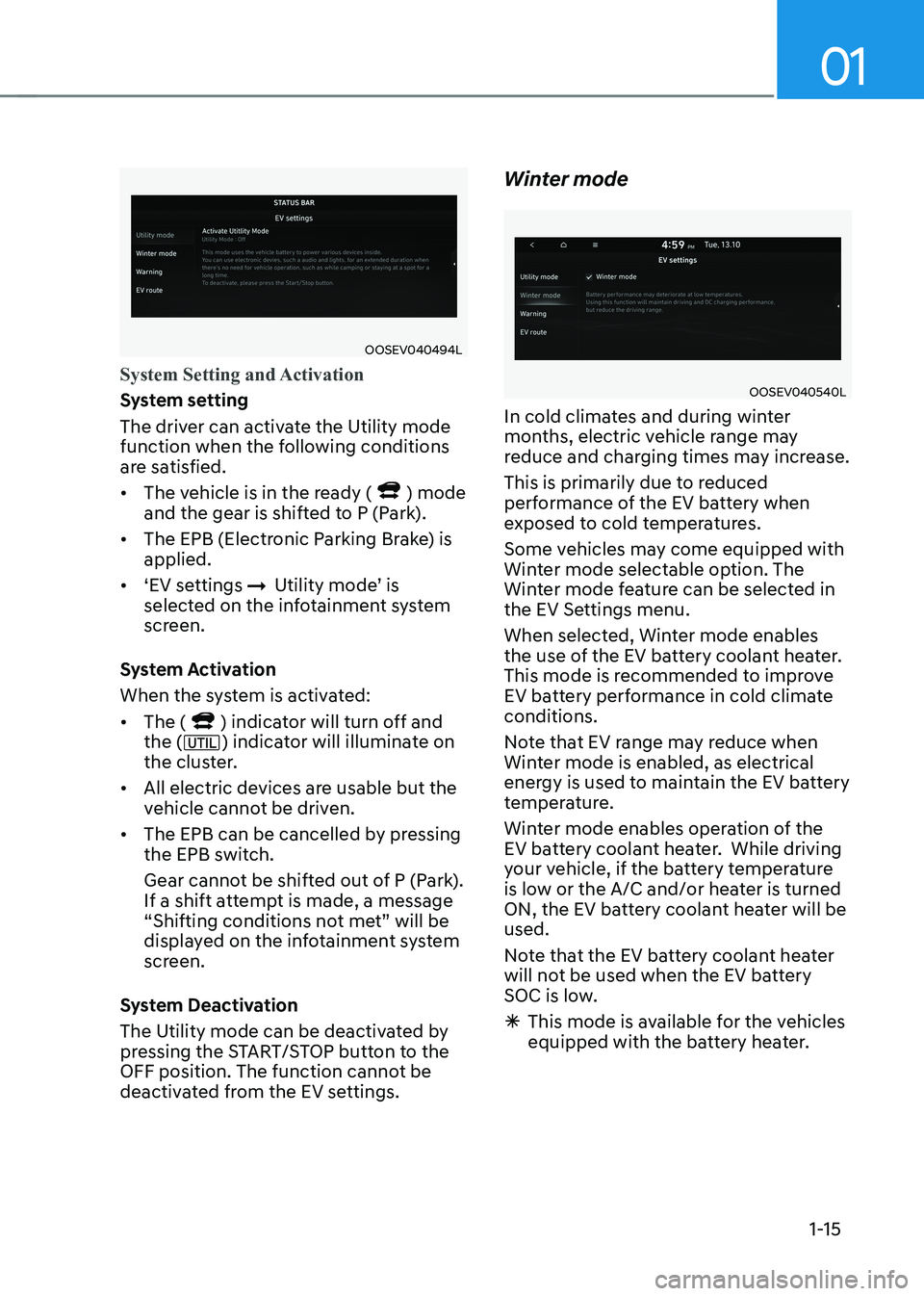 HYUNDAI KONA EV 2022 Owners Manual 01
1-15
OOSEV040494L
System Setting and Activation
System setting
The driver can activate the Utility mode
function when the following conditions
are satisfied. • The vehicle is in the ready (
) HYUNDAI KONA EV 2022 Owners Manual 01
1-15
OOSEV040494L
System Setting and Activation
System setting
The driver can activate the Utility mode
function when the following conditions
are satisfied. • The vehicle is in the ready (
)