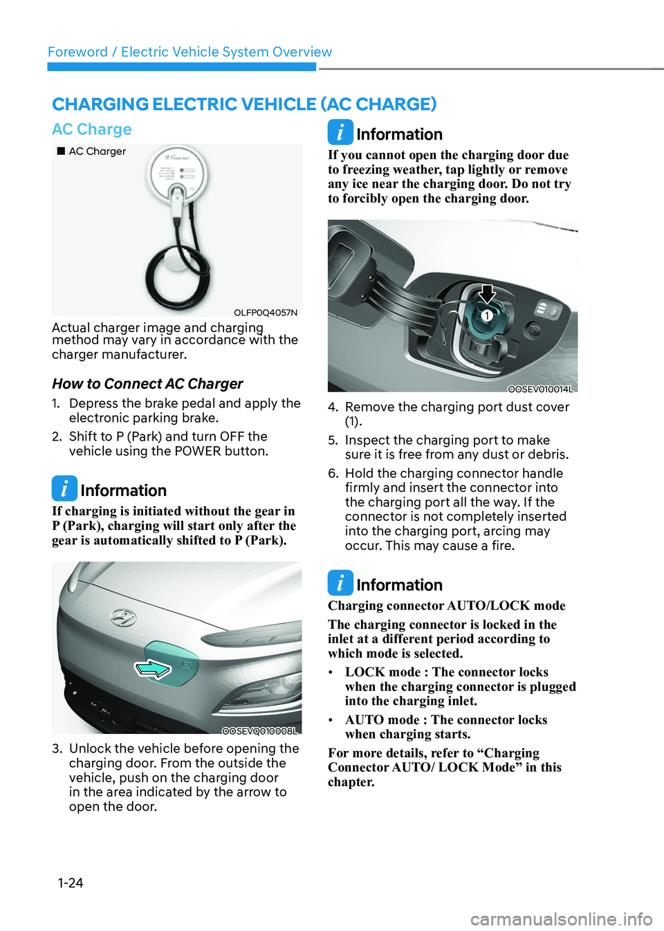 HYUNDAI KONA EV 2022 Owners Manual Foreword / Electric Vehicle System Overview
1-24
AC Charge
AC Charger
OLFP0Q4057N
Actual charger image and charging
method may vary in accordance with the
charger manufacturer.
How to HYUNDAI KONA EV 2022 Owners Manual Foreword / Electric Vehicle System Overview
1-24
AC Charge
AC Charger
OLFP0Q4057N
Actual charger image and charging
method may vary in accordance with the
charger manufacturer.
How to
