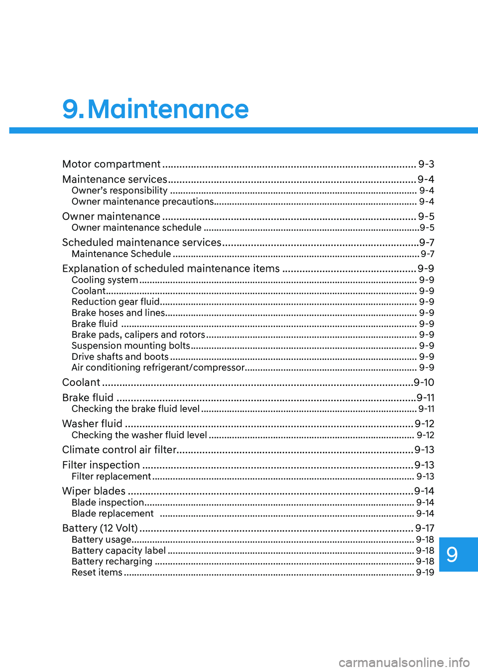 HYUNDAI KONA EV 2022 Owners Manual 9
9. Maintenance
Motor compartment ......................................................................................... 9-3
Maintenance services ................................................. HYUNDAI KONA EV 2022 Owners Manual 9
9. Maintenance
Motor compartment ......................................................................................... 9-3
Maintenance services .................................................