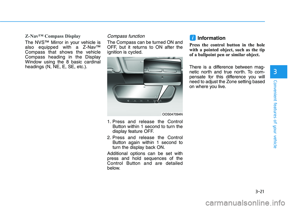 HYUNDAI KONA EV 2021 Owners Manual 3-21
Convenient features of your vehicle
3
Z-Nav™ Compass Display
The NVS™ Mirror in your vehicle is
also equipped with a Z-Nav™
Compass that shows the vehicle
Compass heading in the Display
Win HYUNDAI KONA EV 2021 Owners Manual 3-21
Convenient features of your vehicle
3
Z-Nav™ Compass Display
The NVS™ Mirror in your vehicle is
also equipped with a Z-Nav™
Compass that shows the vehicle
Compass heading in the Display
Win