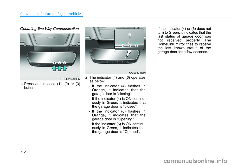 HYUNDAI KONA EV 2021 Owners Manual 3-28
Convenient features of your vehicle
Operating Two Way Communication
1. Press and release (1), (2) or (3)
button.2. The indicator (4) and (6) operates
as below:
- If the indicator (4) flashes in
O HYUNDAI KONA EV 2021 Owners Manual 3-28
Convenient features of your vehicle
Operating Two Way Communication
1. Press and release (1), (2) or (3)
button.2. The indicator (4) and (6) operates
as below:
- If the indicator (4) flashes in
O