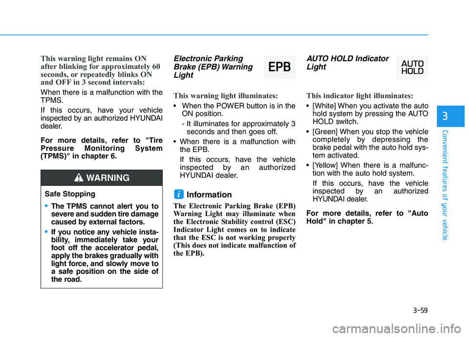 HYUNDAI KONA EV 2021  Owners Manual 3-59
Convenient features of your vehicle
3
This warning light remains ON
after blinking for approximately 60
seconds, or repeatedly blinks ON
and OFF in 3 second intervals:
When there is a malfunction