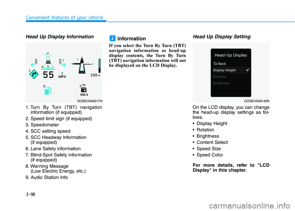 HYUNDAI KONA EV 2021  Owners Manual 3-98
Head Up Display Information
1. Turn By Turn (TBT) navigation
information (if equipped)
2. Speed limit sign (if equipped)
3. Speedometer
4. SCC setting speed
5. SCC Headway information 
(if equipp