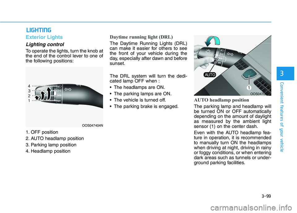HYUNDAI KONA EV 2021  Owners Manual 3-99
Convenient features of your vehicle
3
L LI
IG
GH
HT
TI
IN
NG
G
Exterior Lights
Lighting control
To operate the lights, turn the knob at
the end of the control lever to one of
the following positi