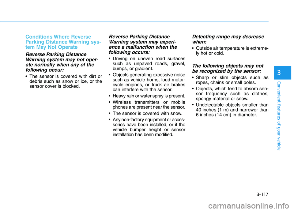 HYUNDAI KONA EV 2021  Owners Manual 3-117
Convenient features of your vehicle
3
Conditions Where  Reverse
Parking Distance Warning sys-
tem May Not Operate
Reverse Parking Distance
Warning system may not oper-
ate normally when any of t