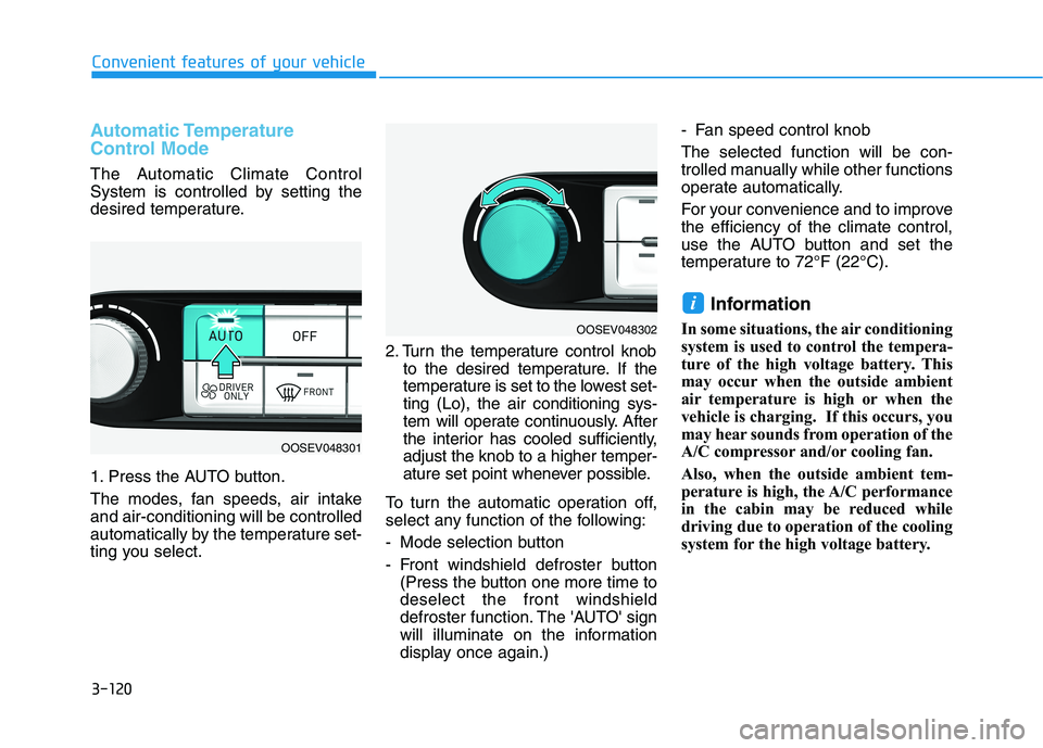 HYUNDAI KONA EV 2021  Owners Manual 3-120
Convenient features of your vehicle
Automatic Temperature
Control Mode
The Automatic Climate Control
System is controlled by setting the
desired temperature.
1. Press the AUTO button.
The modes,