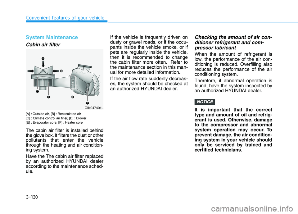 HYUNDAI KONA EV 2021  Owners Manual 3-130
Convenient features of your vehicle
System Maintenance
Cabin air filter
[A] : Outside air, [B] : Recirculated air
[C] : Climate control air filter, [D] : Blower
[E] : Evaporator core, [F] : Heat