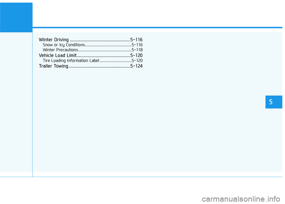 HYUNDAI KONA EV 2021 Owners Manual Winter Driving ....................................................5-116
Snow or Icy Conditions................................................5-116
Winter Precautions ................................ HYUNDAI KONA EV 2021 Owners Manual Winter Driving ....................................................5-116
Snow or Icy Conditions................................................5-116
Winter Precautions ................................