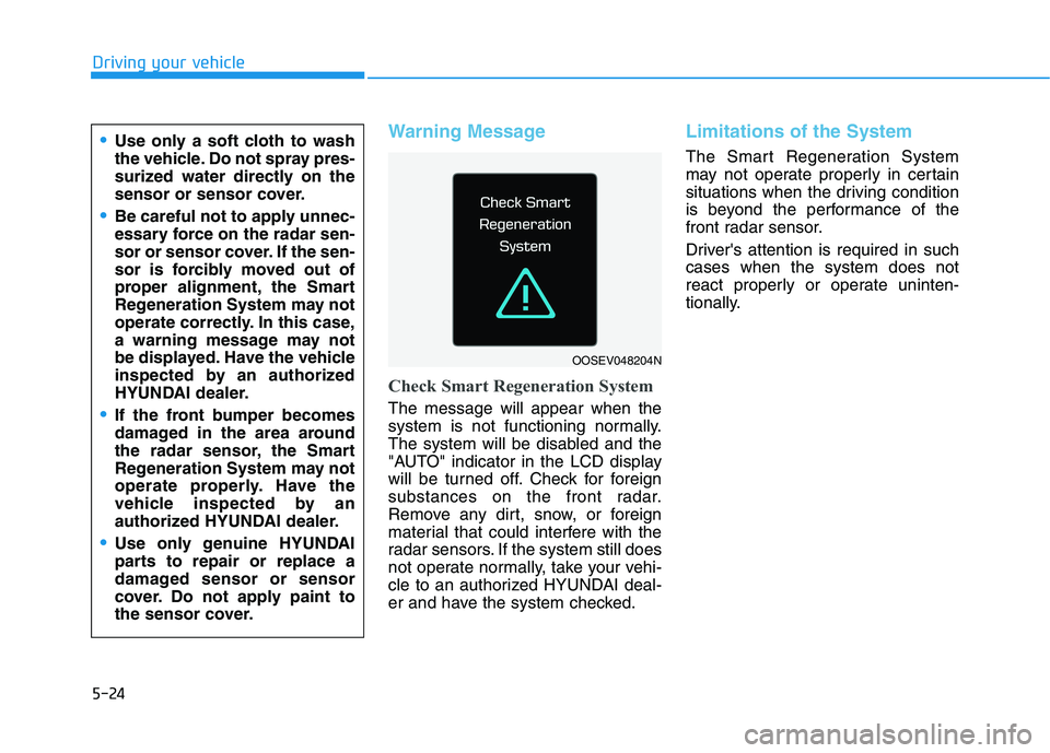 HYUNDAI KONA EV 2021 Owners Manual 5-24
Driving your vehicle
Warning Message
Check Smart Regeneration System
The message will appear when the
system is not functioning normally.
The system will be disabled and the
"AUTO" indicator in t HYUNDAI KONA EV 2021 Owners Manual 5-24
Driving your vehicle
Warning Message
Check Smart Regeneration System
The message will appear when the
system is not functioning normally.
The system will be disabled and the
"AUTO" indicator in t