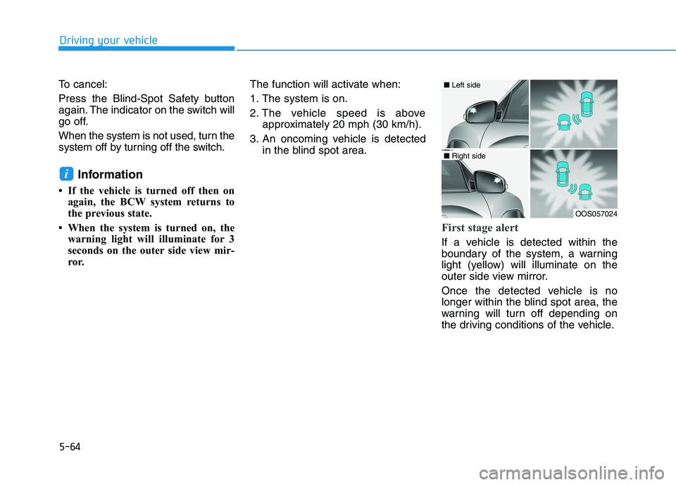 HYUNDAI KONA EV 2021 Owners Manual 5-64
Driving your vehicle
To cancel:
Press the Blind-Spot Safety button
again. The indicator on the switch will
go off.
When the system is not used, turn the
system off by turning off the switch.
Info HYUNDAI KONA EV 2021 Owners Manual 5-64
Driving your vehicle
To cancel:
Press the Blind-Spot Safety button
again. The indicator on the switch will
go off.
When the system is not used, turn the
system off by turning off the switch.
Info