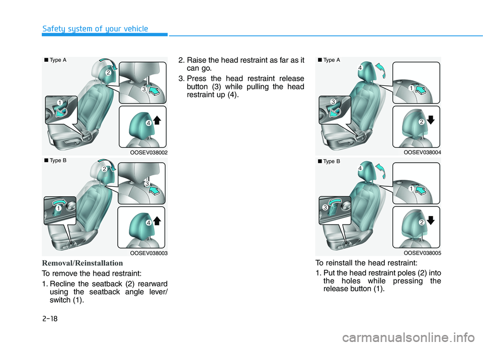 HYUNDAI KONA EV 2021 Owners Guide 2-18
Safety system of your vehicle
Removal/Reinstallation
To remove the head restraint:
1. Recline the seatback (2) rearward
using the seatback angle lever/
switch (1).2. Raise the head restraint as f