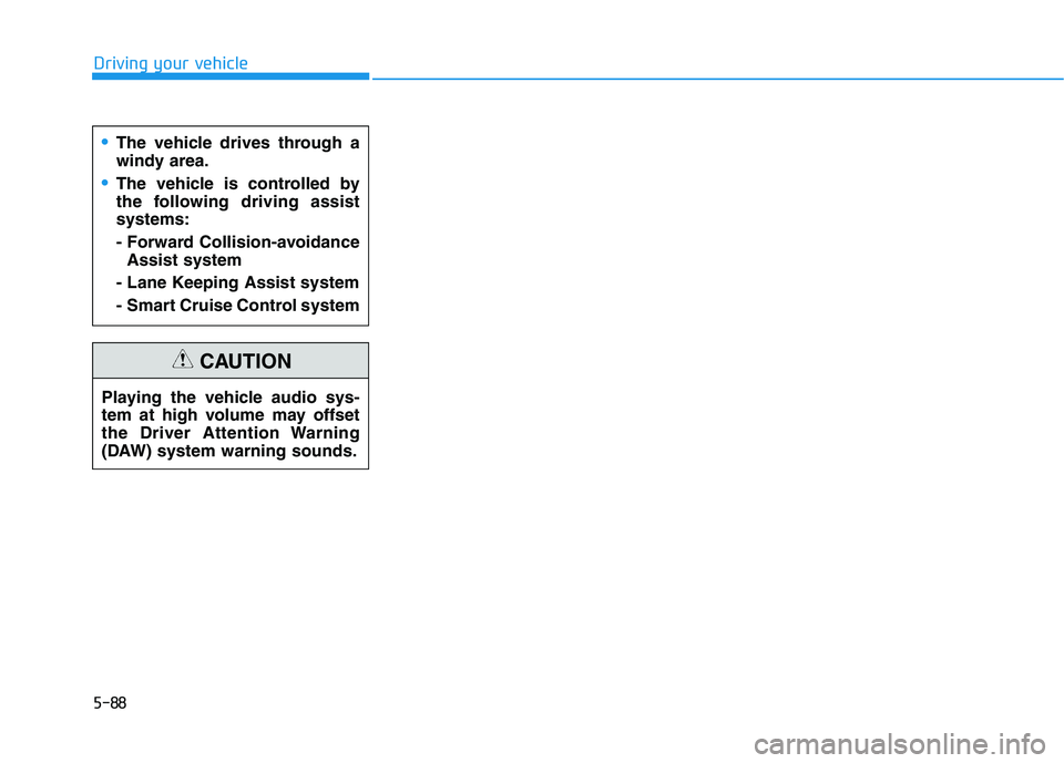 HYUNDAI KONA EV 2021 Owners Manual 5-88
Driving your vehicle
The vehicle drives through a
windy area.
The vehicle is controlled by
the following driving assist
systems:
- Forward Collision-avoidance
Assist system
- Lane Keeping Assist HYUNDAI KONA EV 2021 Owners Manual 5-88
Driving your vehicle
The vehicle drives through a
windy area.
The vehicle is controlled by
the following driving assist
systems:
- Forward Collision-avoidance
Assist system
- Lane Keeping Assist