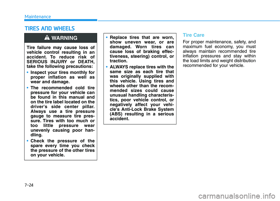 HYUNDAI KONA EV 2021  Owners Manual 7-24
Maintenance
T TI
IR
RE
ES
S 
 A
AN
ND
D 
 W
WH
HE
EE
EL
LS
S
Tire Care
For proper maintenance, safety, and
maximum fuel economy, you must
always maintain recommended tire
inflation pressures and 