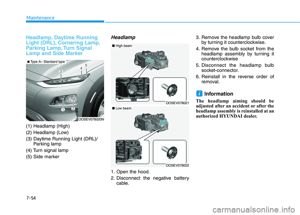 HYUNDAI KONA EV 2021 Owners Manual 7-54
Maintenance
Headlamp, Daytime Running
Light (DRL), Cornering Lamp,
Parking Lamp, Turn Signal
Lamp and Side Marker
(1) Headlamp (High)
(2) Headlamp (Low)
(3) Daytime Running Light (DRL)/
Parking l HYUNDAI KONA EV 2021 Owners Manual 7-54
Maintenance
Headlamp, Daytime Running
Light (DRL), Cornering Lamp,
Parking Lamp, Turn Signal
Lamp and Side Marker
(1) Headlamp (High)
(2) Headlamp (Low)
(3) Daytime Running Light (DRL)/
Parking l