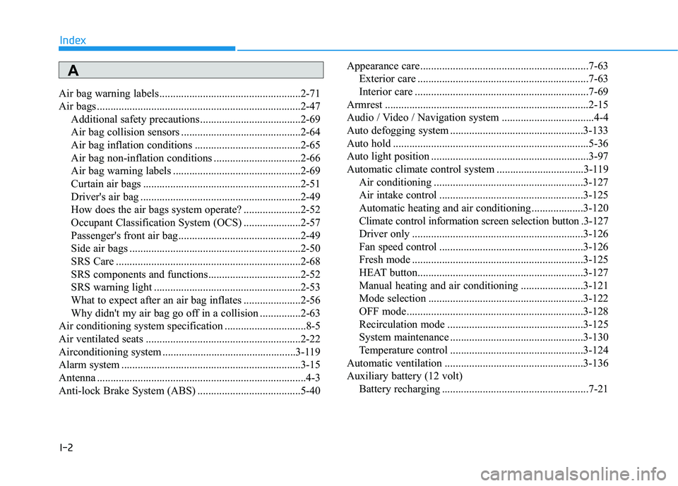 HYUNDAI KONA EV 2021 Owners Manual I-2
Air bag warning labels ....................................................2-71
Air bags ...........................................................................2-47
Additional safety precautio HYUNDAI KONA EV 2021 Owners Manual I-2
Air bag warning labels ....................................................2-71
Air bags ...........................................................................2-47
Additional safety precautio