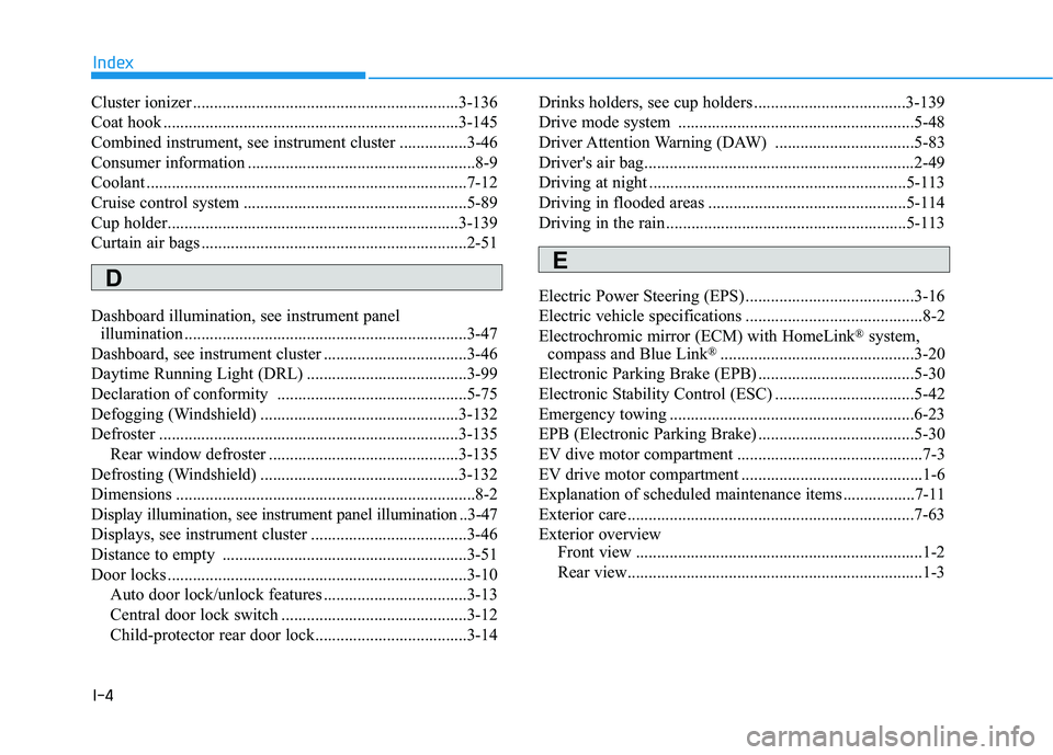 HYUNDAI KONA EV 2021  Owners Manual I-4
Cluster ionizer ...............................................................3-136
Coat hook ......................................................................3-145
Combined instrument, see 