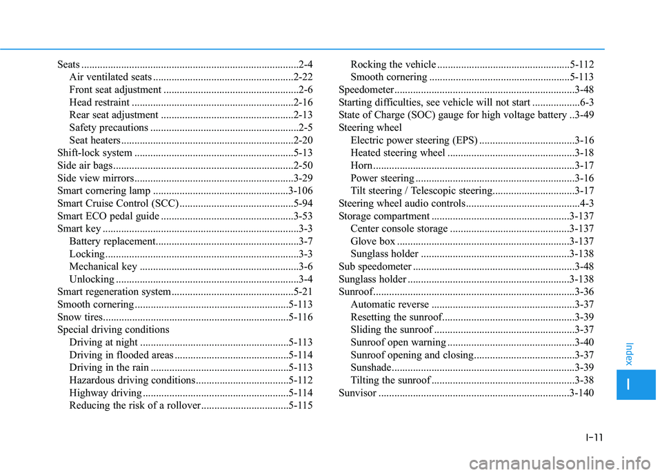 HYUNDAI KONA EV 2021  Owners Manual I-11
Seats ..................................................................................2-4
Air ventilated seats .....................................................2-22
Front seat adjustment ..