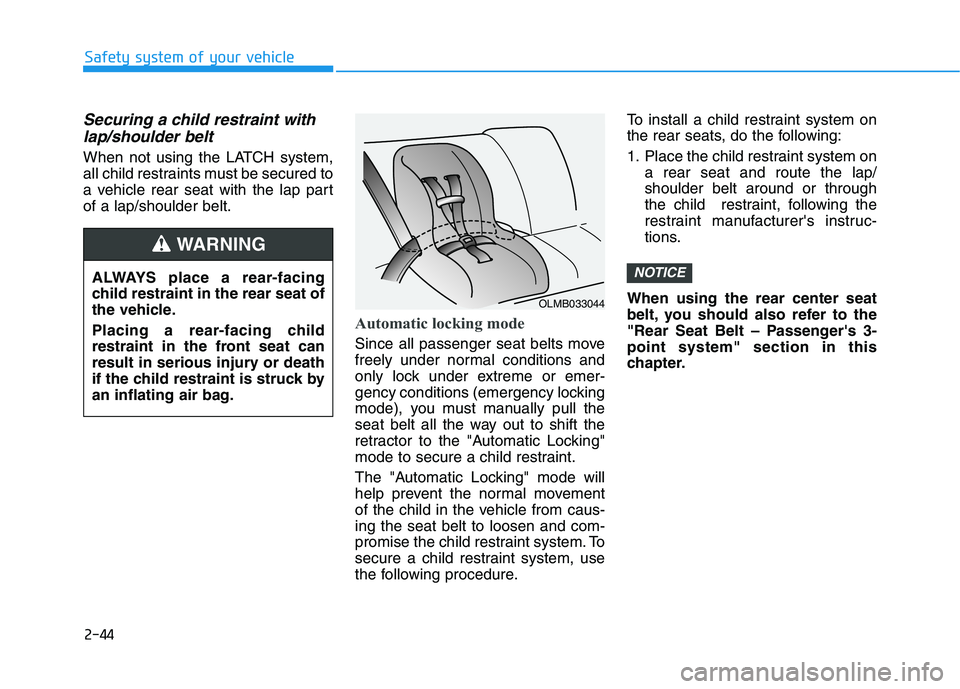 HYUNDAI KONA EV 2021 Workshop Manual 2-44
Safety system of your vehicle
Securing a child restraint with
lap/shoulder belt
When not using the LATCH system,
all child restraints must be secured to
a vehicle rear seat with the lap part
of a